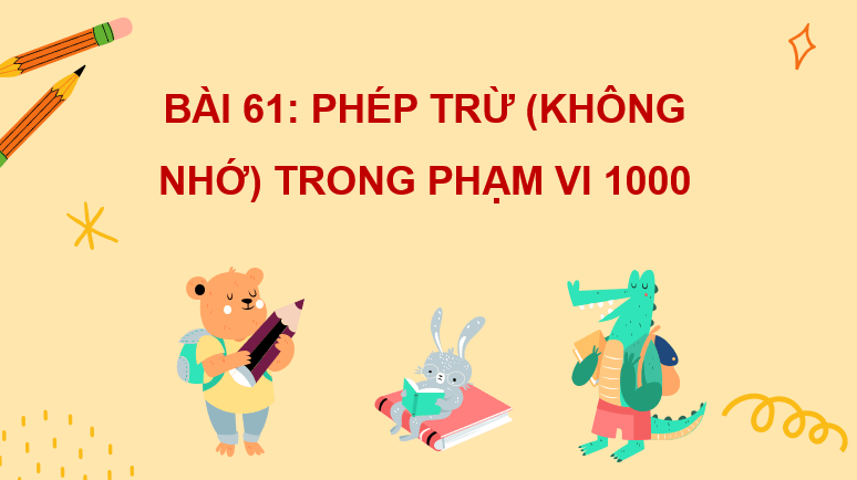 Giáo án điện tử Toán lớp 2 Bài 61: Phép trừ (không nhớ) trong phạm vi 1000 | PPT Toán lớp 2 Kết nối tri thức