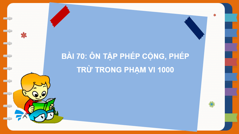 Giáo án điện tử Toán lớp 2 Bài 70: Ôn tập phép cộng, phép trừ trong phạm vi 1000 | PPT Toán lớp 2 Kết nối tri thức