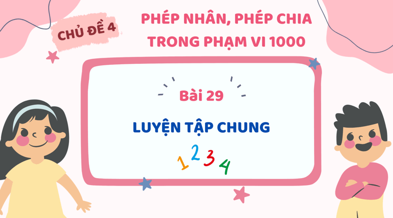 Giáo án điện tử Toán lớp 3 Bài 29: Luyện tập chung | PPT Toán lớp 3 Kết nối tri thức