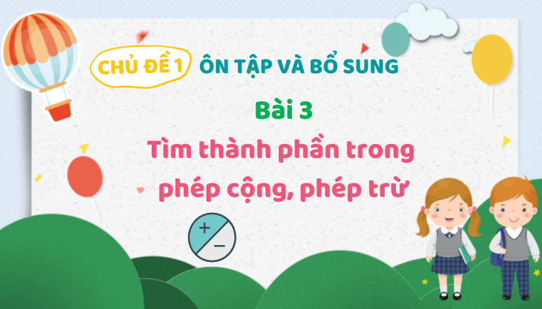 Giáo án điện tử Toán lớp 3 Bài 3: Tìm thành phần trong phép cộng, phép trừ | PPT Toán lớp 3 Kết nối tri thức