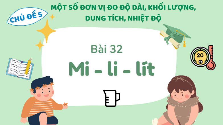 Giáo án điện tử Toán lớp 3 Bài 32: Mi - li -lít | PPT Toán lớp 3 Kết nối tri thức