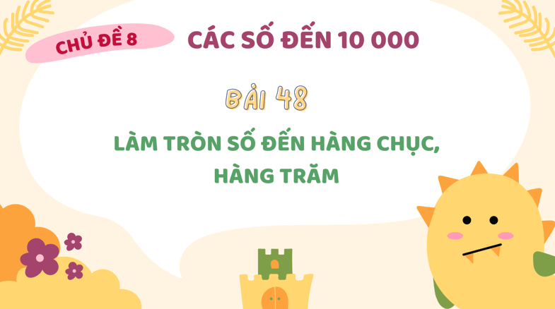 Giáo án điện tử Toán lớp 3 Bài 48: Làm tròn số đến hàng chục, hàng trăm | PPT Toán lớp 3 Kết nối tri thức