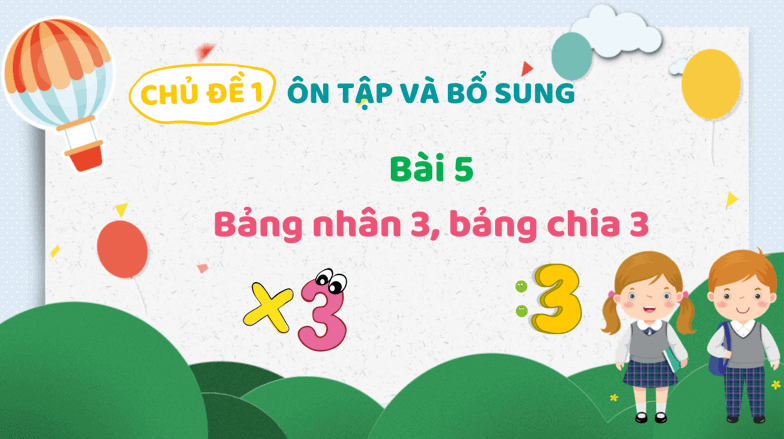 Giáo án điện tử Toán lớp 3 Bài 5: Bảng nhân 3, bảng chia 3 | PPT Toán lớp 3 Kết nối tri thức