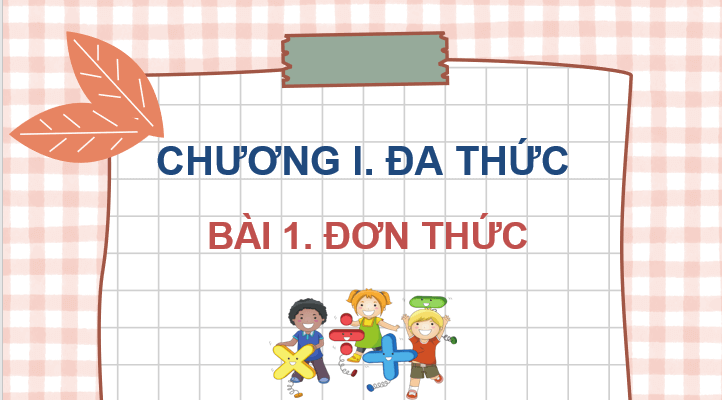 Giáo án điện tử Toán 8 Bài 1: Đơn thức | PPT Toán 8 Kết nối tri thức