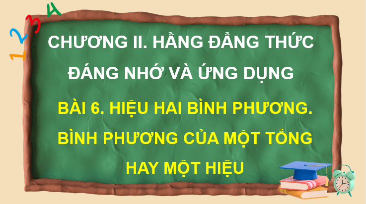 Giáo án điện tử Toán 8 Bài 6: Hiệu hai bình phương. Bình phương của một tổng hay một hiệu | PPT Toán 8 Kết nối tri thức