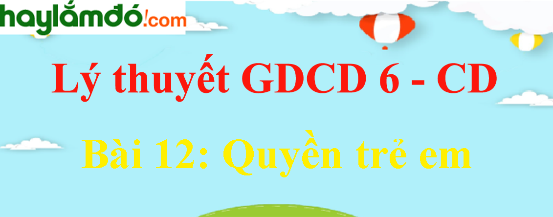 Lý thuyết GDCD 6 Bài 12: Quyền trẻ em - Cánh diều