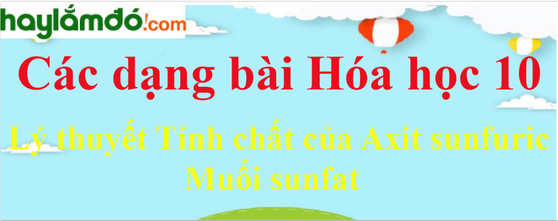 Lý thuyết Tính chất của Axit sunfuric - Muối sunfat