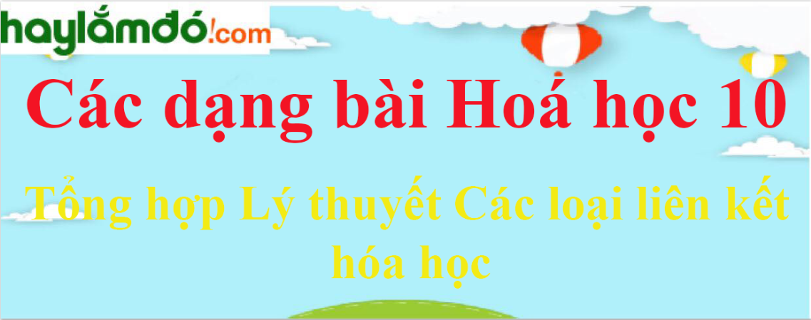 Tổng hợp Lý thuyết Các loại liên kết hóa học