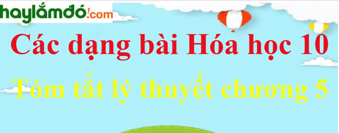 Tóm tắt lý thuyết Hóa 10 chương 5