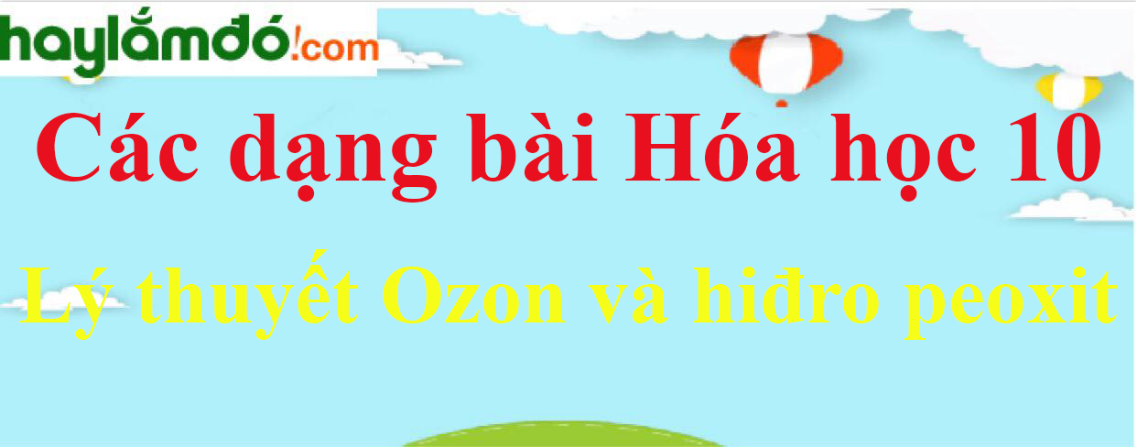 Lý thuyết Ozon và hiđro peoxit