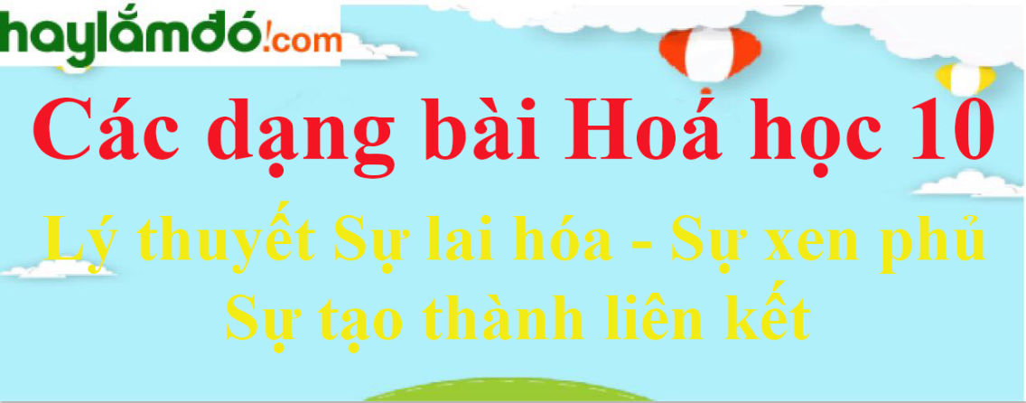 Lý thuyết Sự lai hóa - Sự xen phủ - Sự tạo thành liên kết