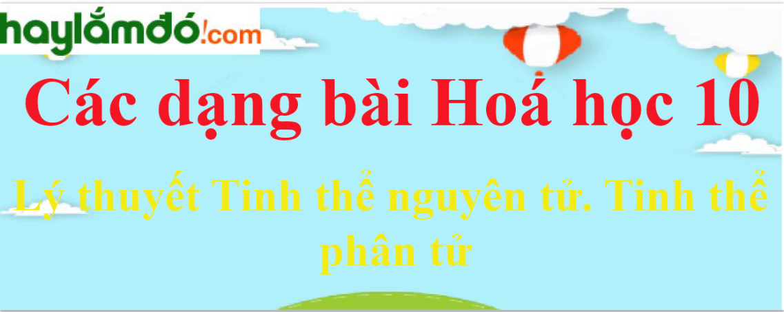 Lý thuyết Tinh thể nguyên tử. Tinh thể phân tử