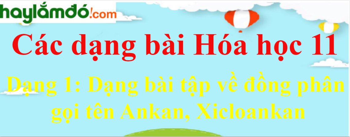 Dạng bài tập về đồng phân, gọi tên Ankan, Xicloankan