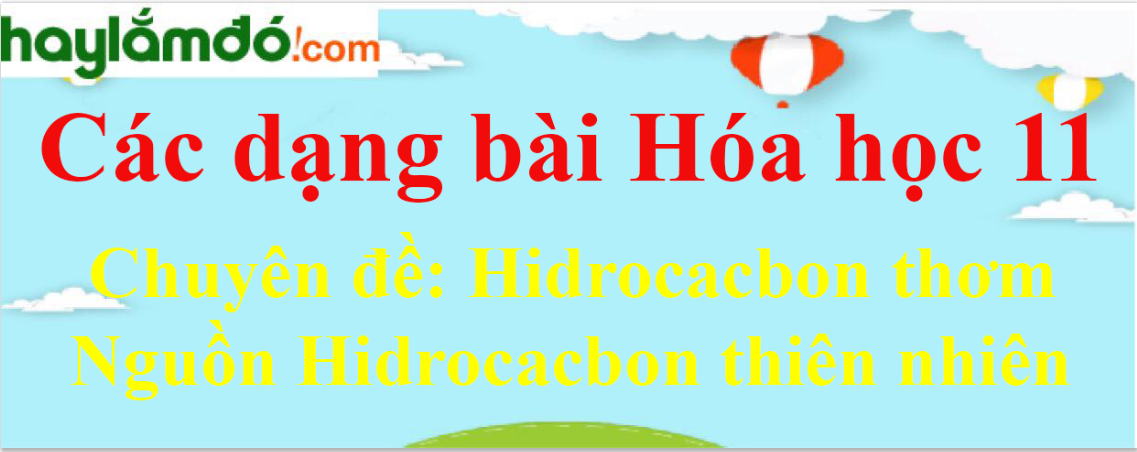 Chuyên đề: Hidrocacbon thơm, Nguồn Hidrocacbon thiên nhiên