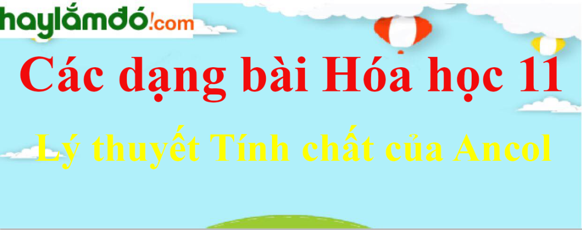 Lý thuyết Tính chất của Ancol