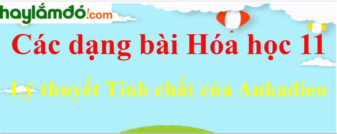 Lý thuyết Tính chất của Ankadien