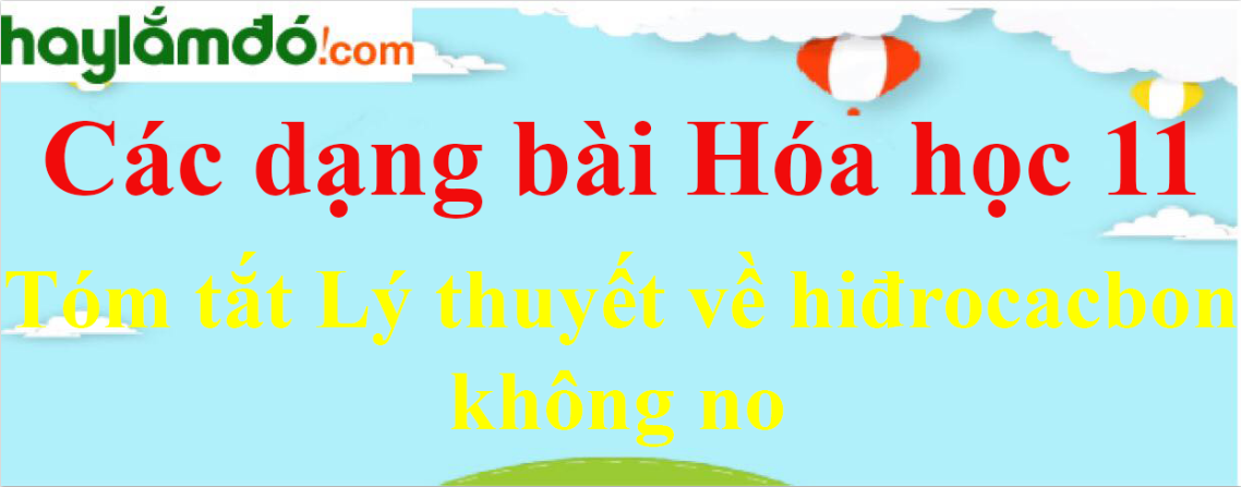 Tóm tắt Lý thuyết về hiđrocacbon không no