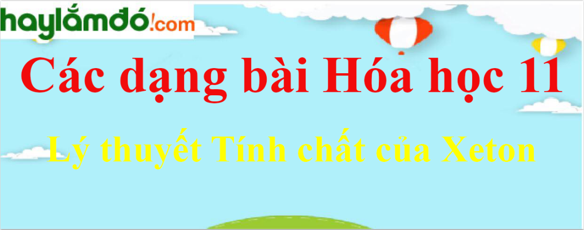 Lý thuyết Tính chất của Xeton