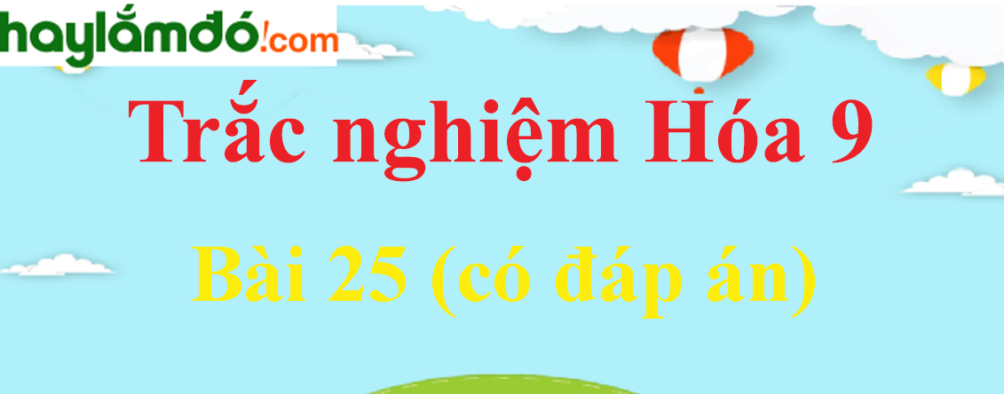 Trắc nghiệm Hóa học 9 Bài 25 (có đáp án): Tính chất của phi kim