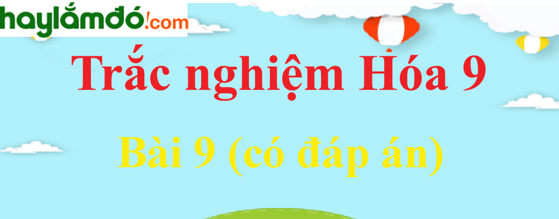 Trắc nghiệm Hóa học 9 Bài 9 (có đáp án): Tính chất hóa học của muối