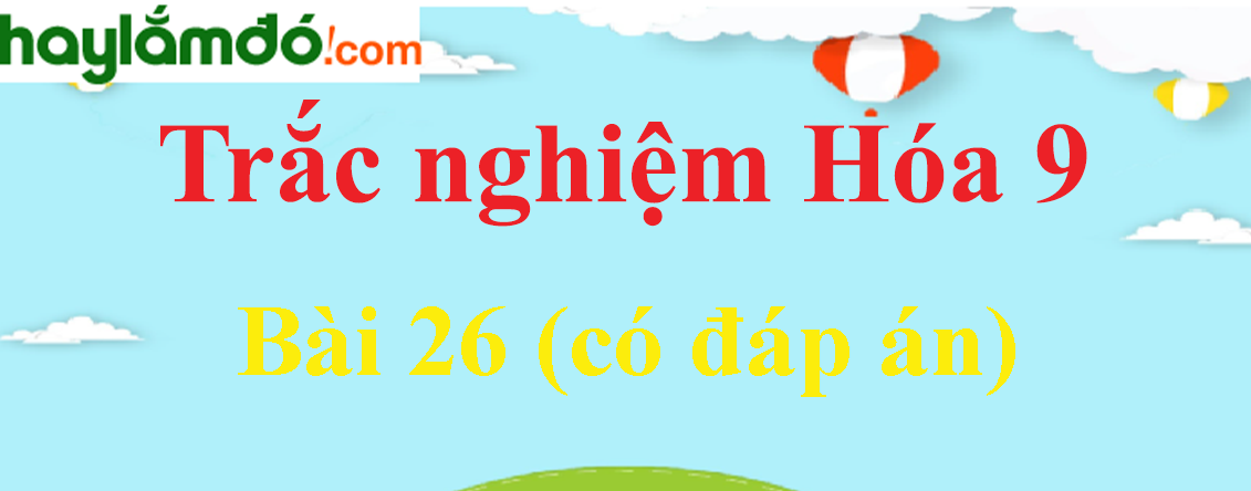 Trắc nghiệm Hóa học 9 Bài 26 (có đáp án): Clo (phần 2)