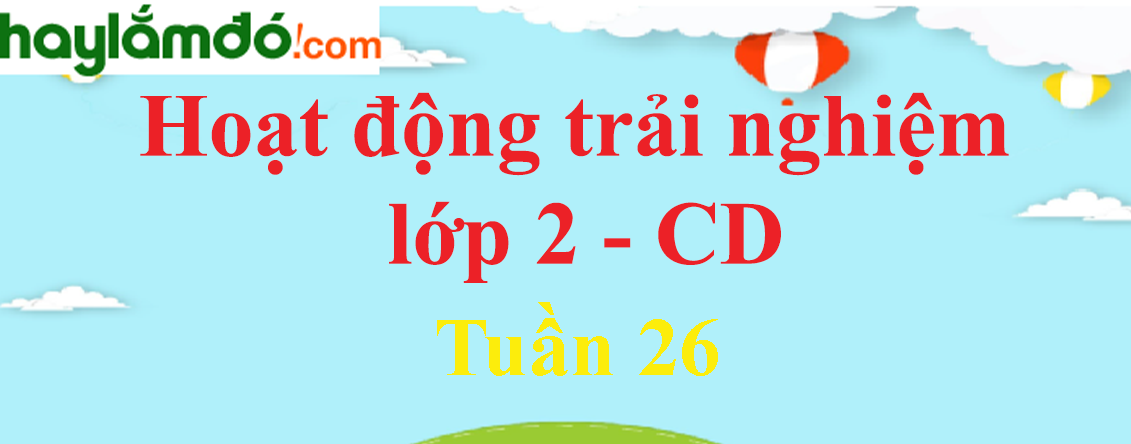 Hoạt động trải nghiệm lớp 2 Tuần 26 trang 73 - Cánh diều