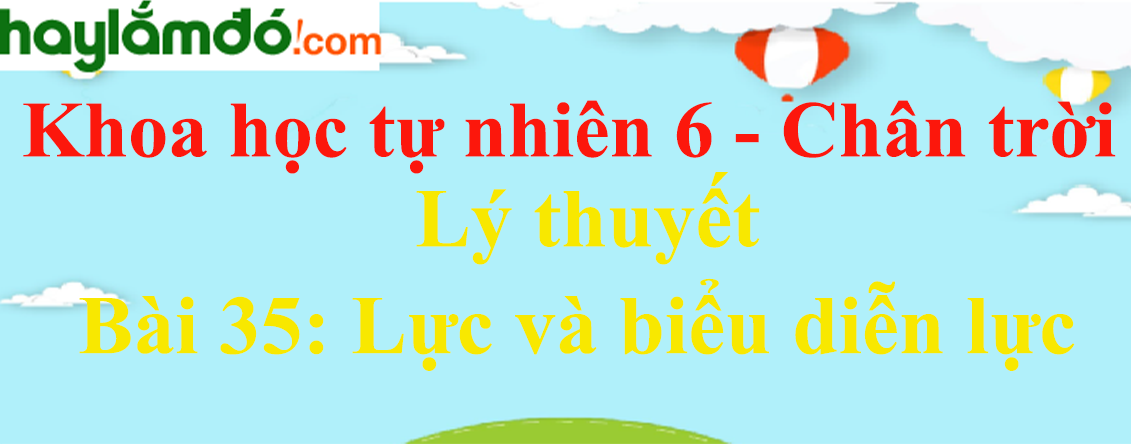 Lý thuyết Khoa học tự nhiên 6 Bài 35: Lực và biểu diễn lực | Chân trời sáng tạo