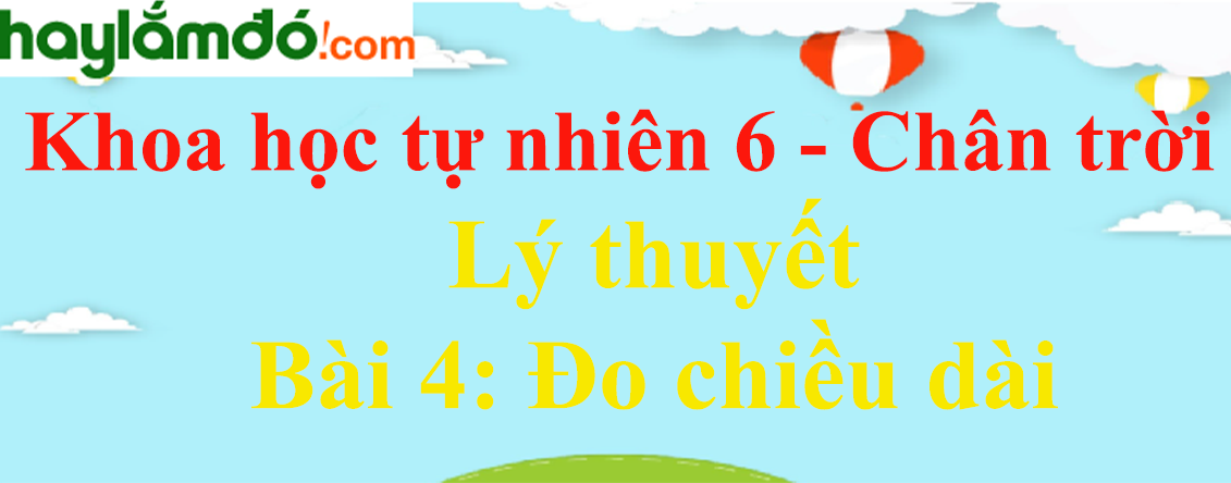 Lý thuyết Khoa học tự nhiên 6 Bài 4: Đo chiều dài | Chân trời sáng tạo