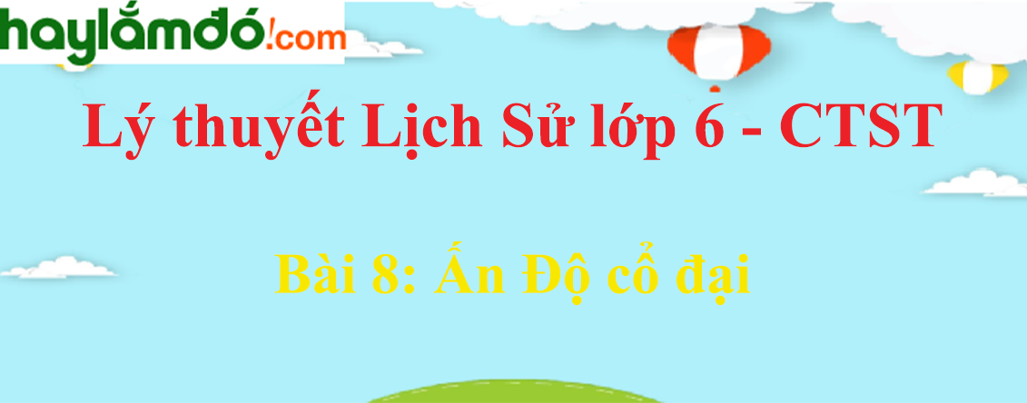 Lý thuyết Lịch Sử 6 Bài 8: Ấn Độ cổ đại - Chân trời sáng tạo