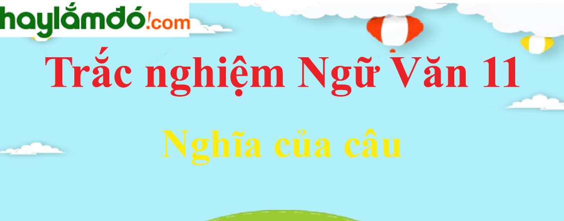 Trắc nghiệm Nghĩa của câu có đáp án