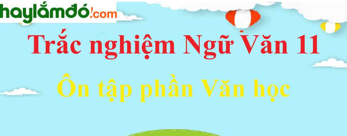 Trắc nghiệm Ôn tập phần Văn học có đáp án