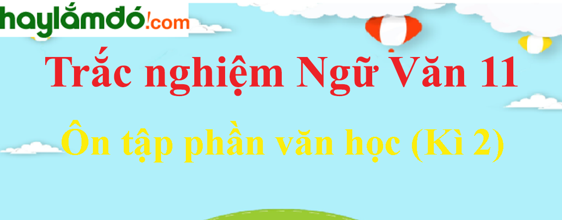 Trắc nghiệm Ôn tập phần văn học (Kì 2) có đáp án