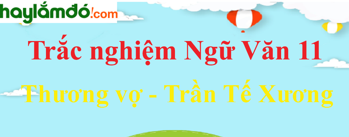 Trắc nghiệm Thương vợ - Trần Tế Xương có đáp án