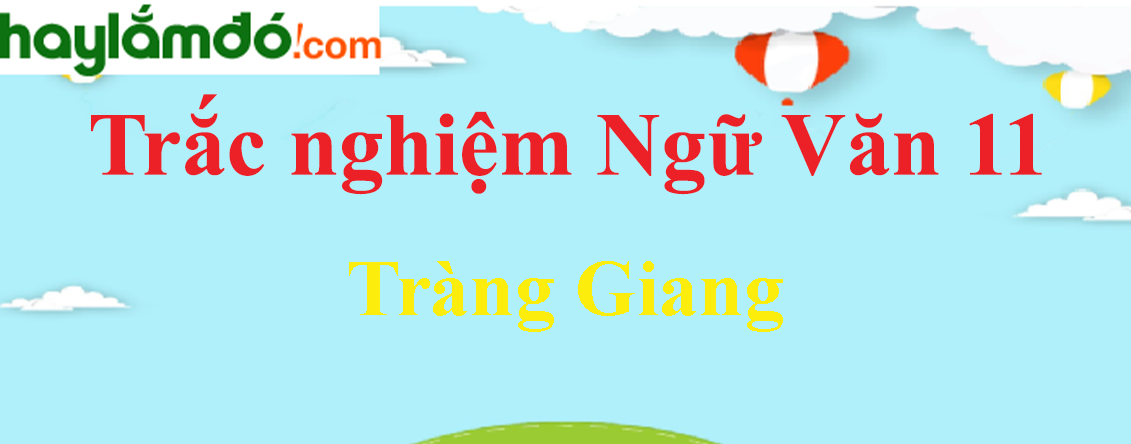 Trắc nghiệm Tràng Giang có đáp án