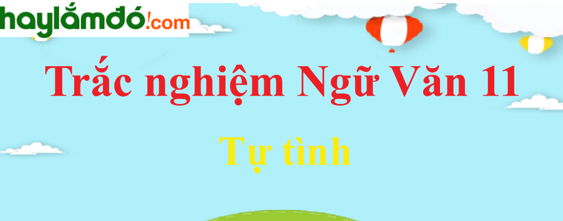 Trắc nghiệm Tự tình có đáp án