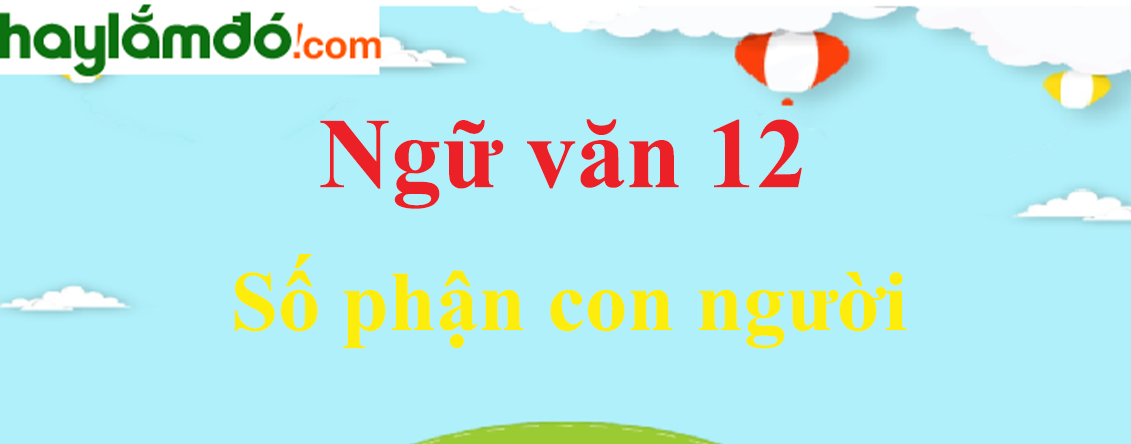 Ngữ văn lớp 12 Số phận con người - Ngữ văn lớp 12