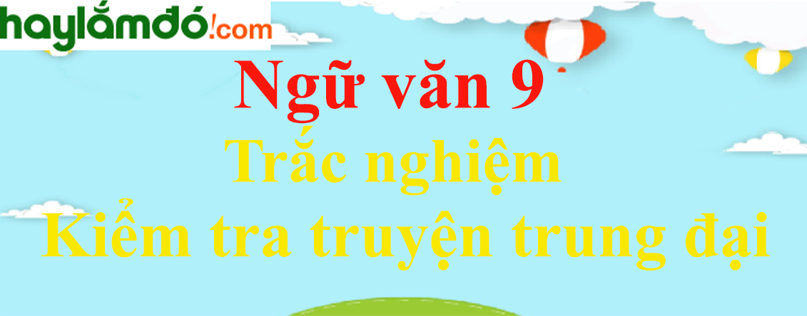 Trắc nghiệm Đoàn thuyền đánh cá có đáp án | Ngữ văn lớp 9