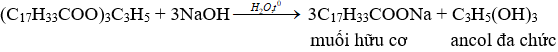 (C<sub>17</sub>H<sub>33</sub>COO)<sub>3</sub>C<sub>3</sub>H<sub>5</sub> + 3NaOH → 3C<sub>17</sub>H<sub>33</sub>COONa + C<sub>3</sub>H<sub>5</sub>(OH)<sub>3</sub> | Cân bằng phương trình hóa học