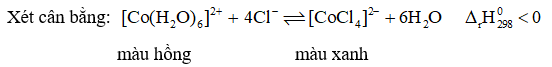 Trong dung dịch muối CoCl2 (màu hồng) tồn tại cân bằng hoá học sau