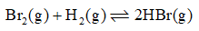 Cho phản ứng hoá học sau: Br2(g) + H2(g) ⇌  2HBr(g)