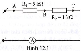 Hai đoạn dây dẫn có điện trở 5 kilo ohm và 1 kilo ohm , được mắc nối tiểp như Hình 12.1