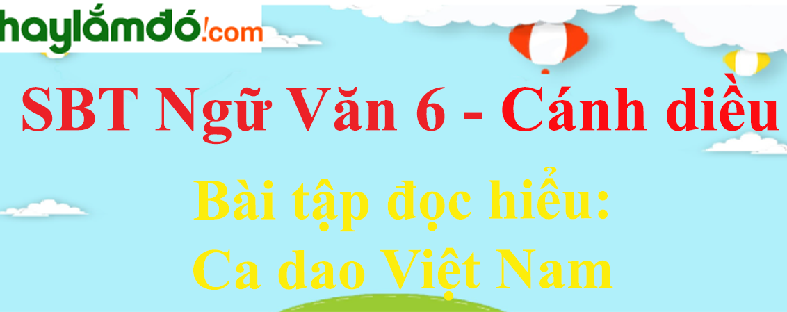 Sách bài tập Ngữ Văn 6 Ca dao Việt Nam - Cánh diều