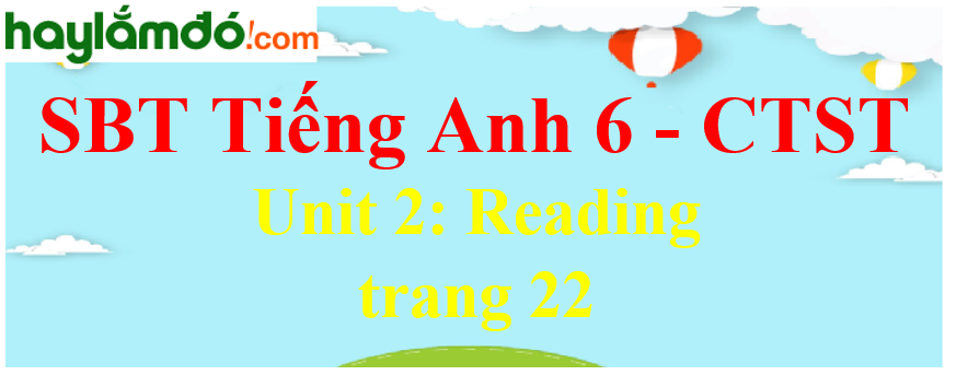 Giải sách bài tập Tiếng Anh 6 trang 22 Unit 2: Reading - Chân trời sáng tạo