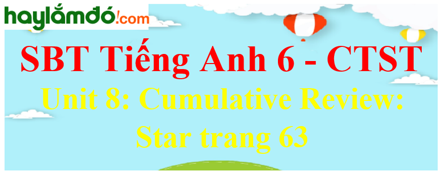 Giải sách bài tập Tiếng Anh 6 trang 63 Unit 8: Cumulative Review: Start - Chân trời sáng tạo