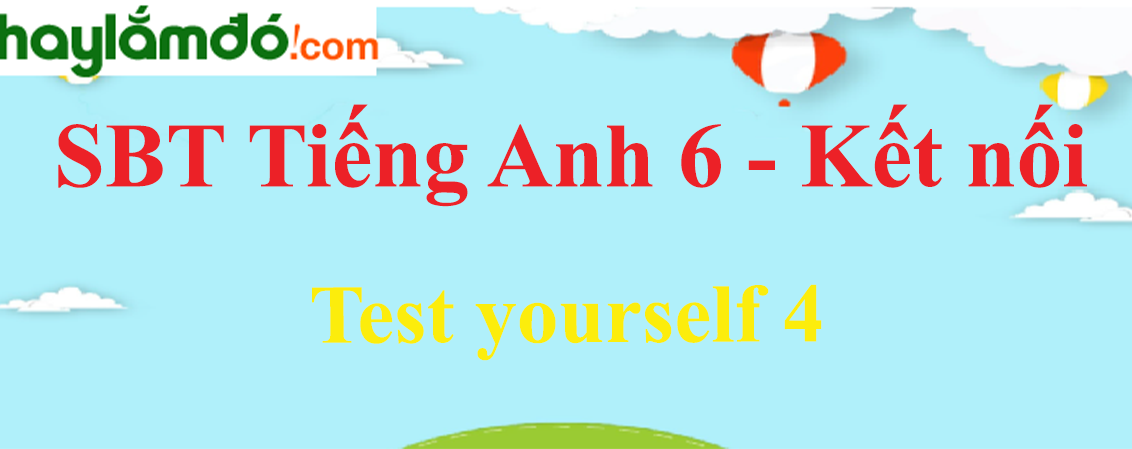 Sách bài tập Tiếng Anh 6 Test yourself 4
