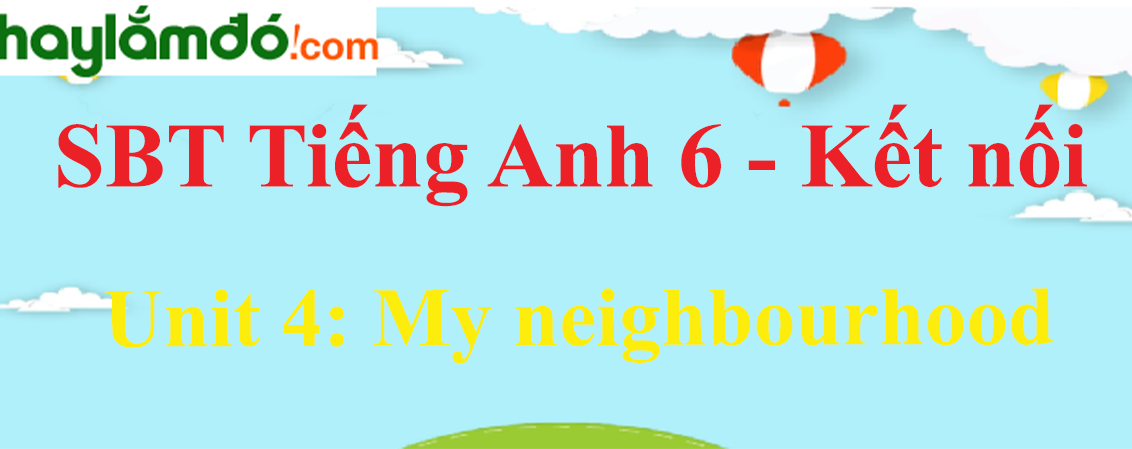 Sách bài tập Tiếng Anh 6 Unit 4: My neighbourhood