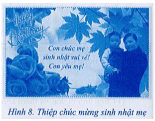 Hãy tạo một thiệp chúc mừng sinh nhật mẹ. Trong đó, ảnh dùng để ghép được tách khỏi nền