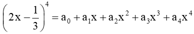 Cho (2x-1/3)^4 = (a0)x + (a1)x + (a2)x^2 + (a3)x^3 + (a4)x^4. Tính