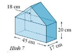Mô hình một ngôi nhà có kích thước như Hình 7. Tính thể tích của mô hình ngôi nhà