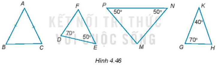 Trong những tam giác dưới đây (H.4.46), tam giác nào là tam giác cân, cân tại đỉnh nào